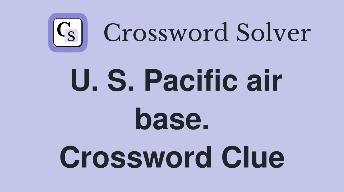 U. S. Pacific air base. Crossword Clue