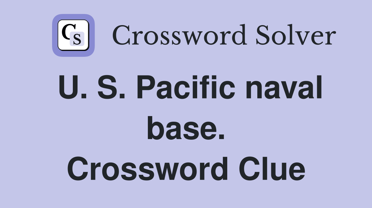 U. S. Pacific naval base. Crossword Clue