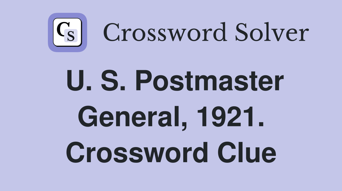U. S. Postmaster General, 1921. Crossword Clue