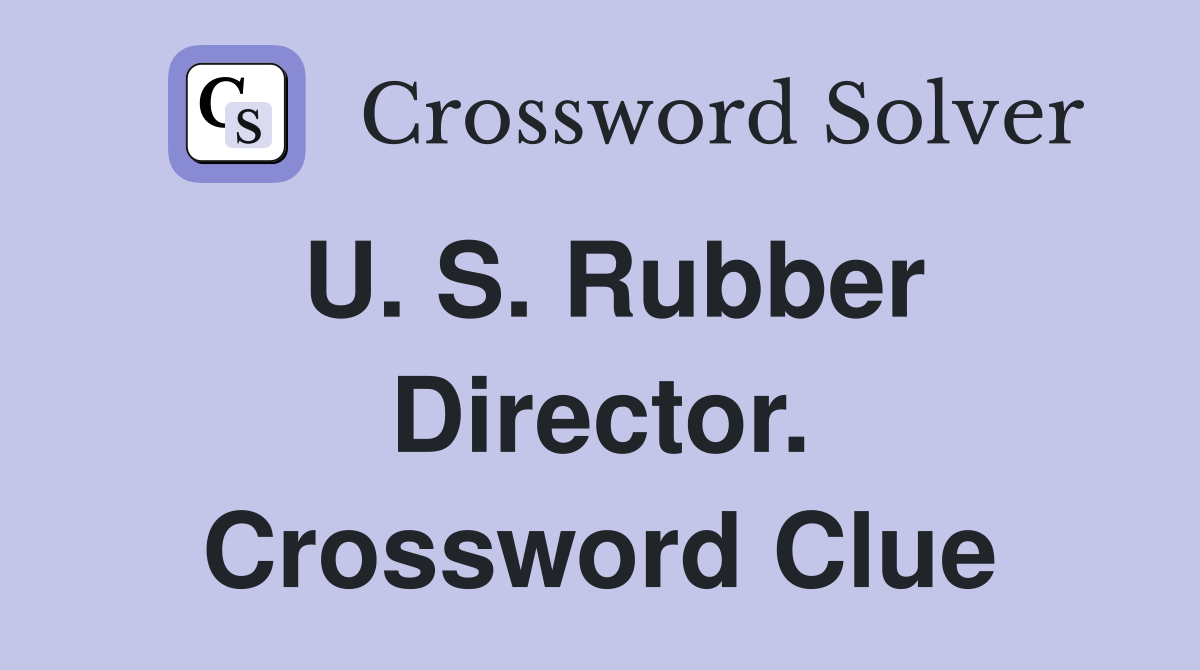 U. S. Rubber Director. Crossword Clue