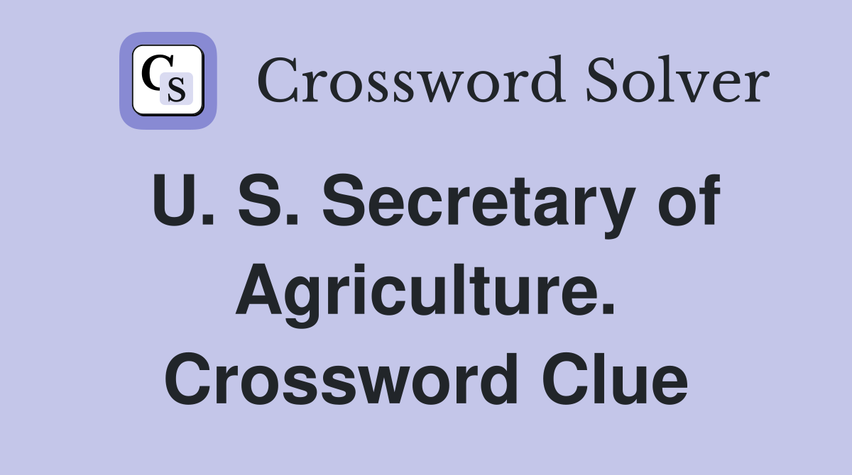 U. S. Secretary of Agriculture. Crossword Clue