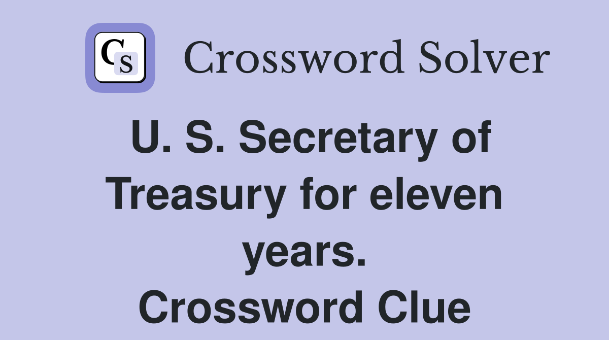 U. S. Secretary of Treasury for eleven years. Crossword Clue