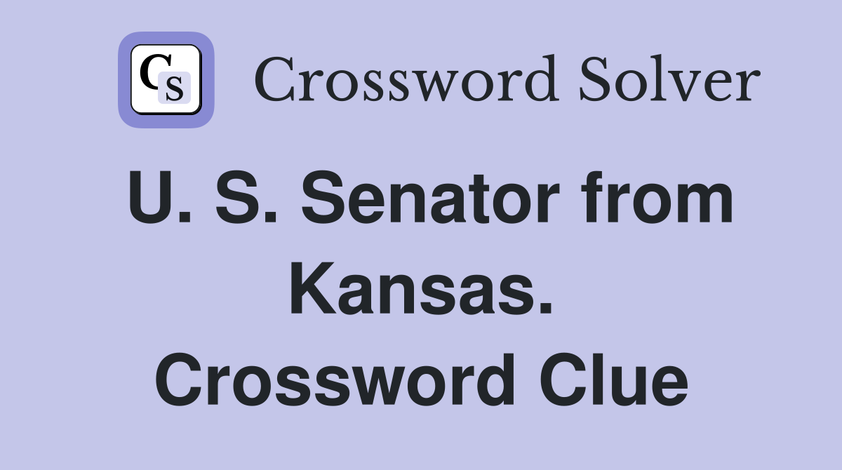 U. S. Senator from Kansas. Crossword Clue