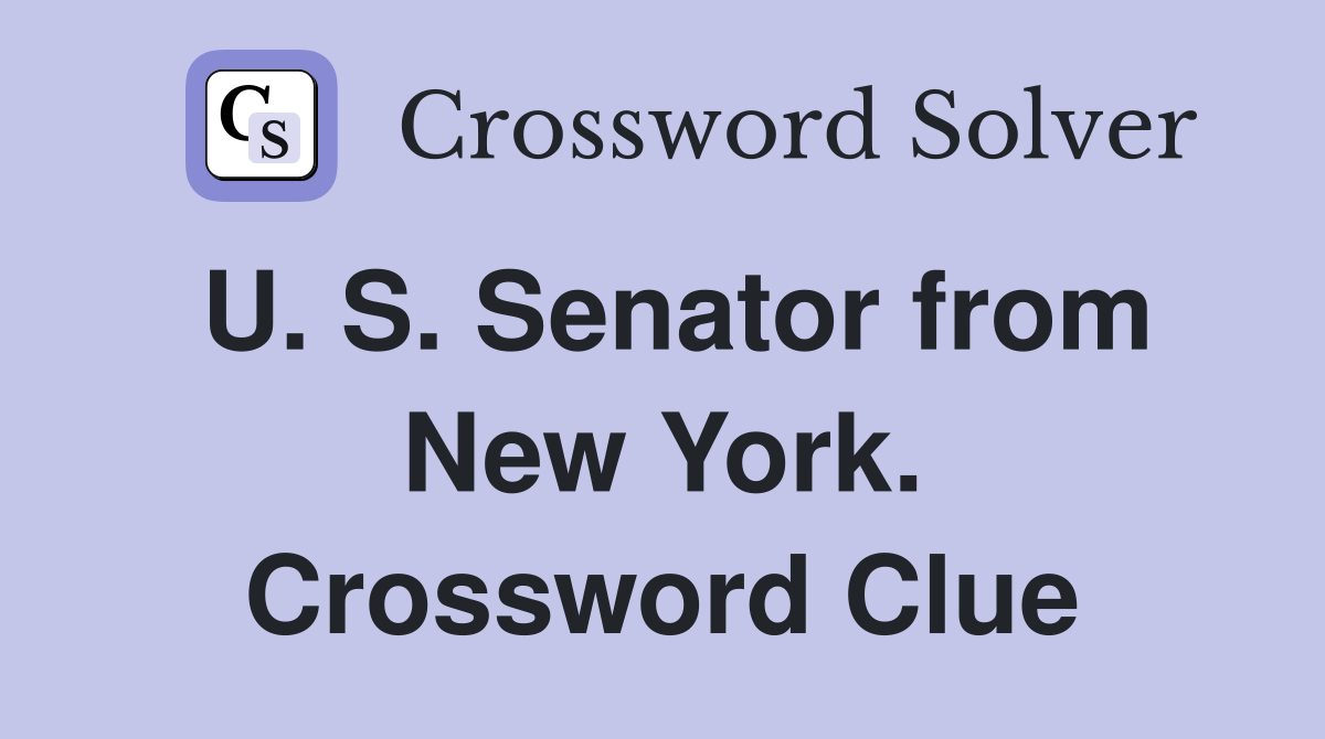 U. S. Senator from New York. Crossword Clue