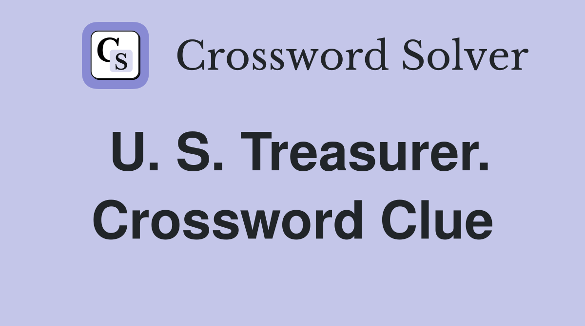 U. S. Treasurer. Crossword Clue