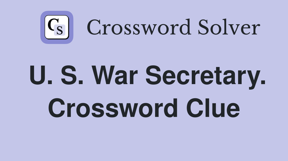 U. S. War Secretary. Crossword Clue