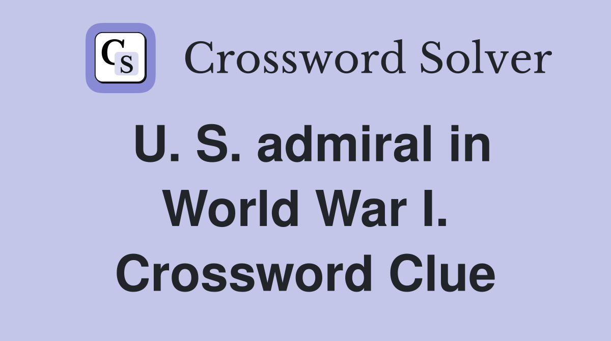 U. S. admiral in World War I. Crossword Clue