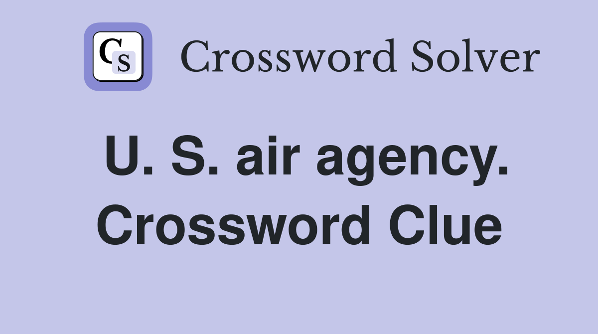U. S. air agency. Crossword Clue