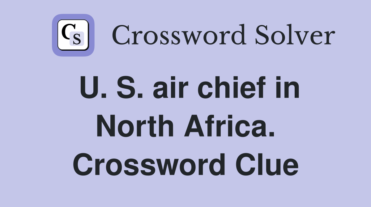 U. S. air chief in North Africa. Crossword Clue