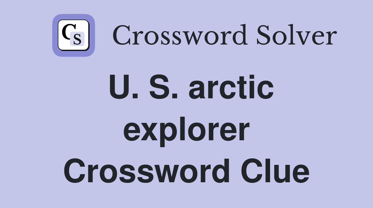 U. S. arctic explorer Crossword Clue