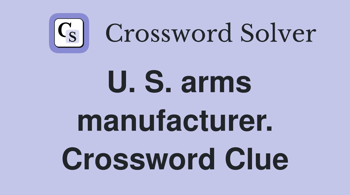 U. S. arms manufacturer. Crossword Clue