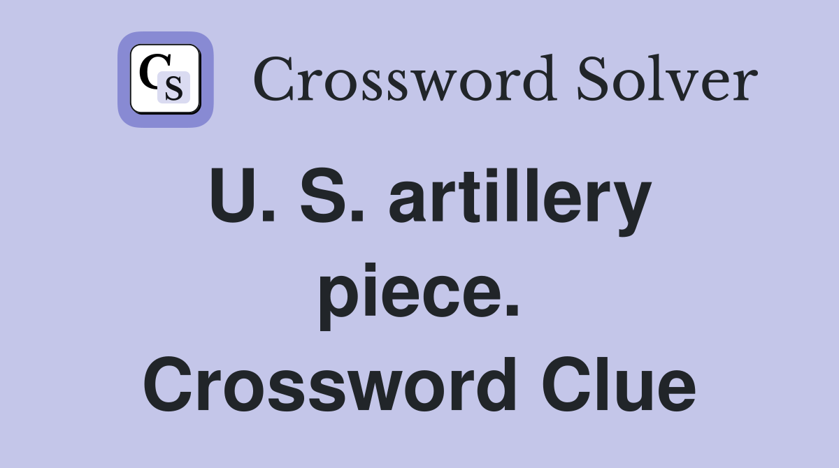 U. S. artillery piece. Crossword Clue