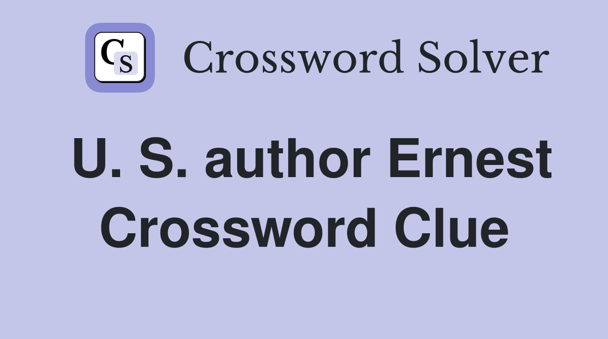 U. S. author Ernest Crossword Clue