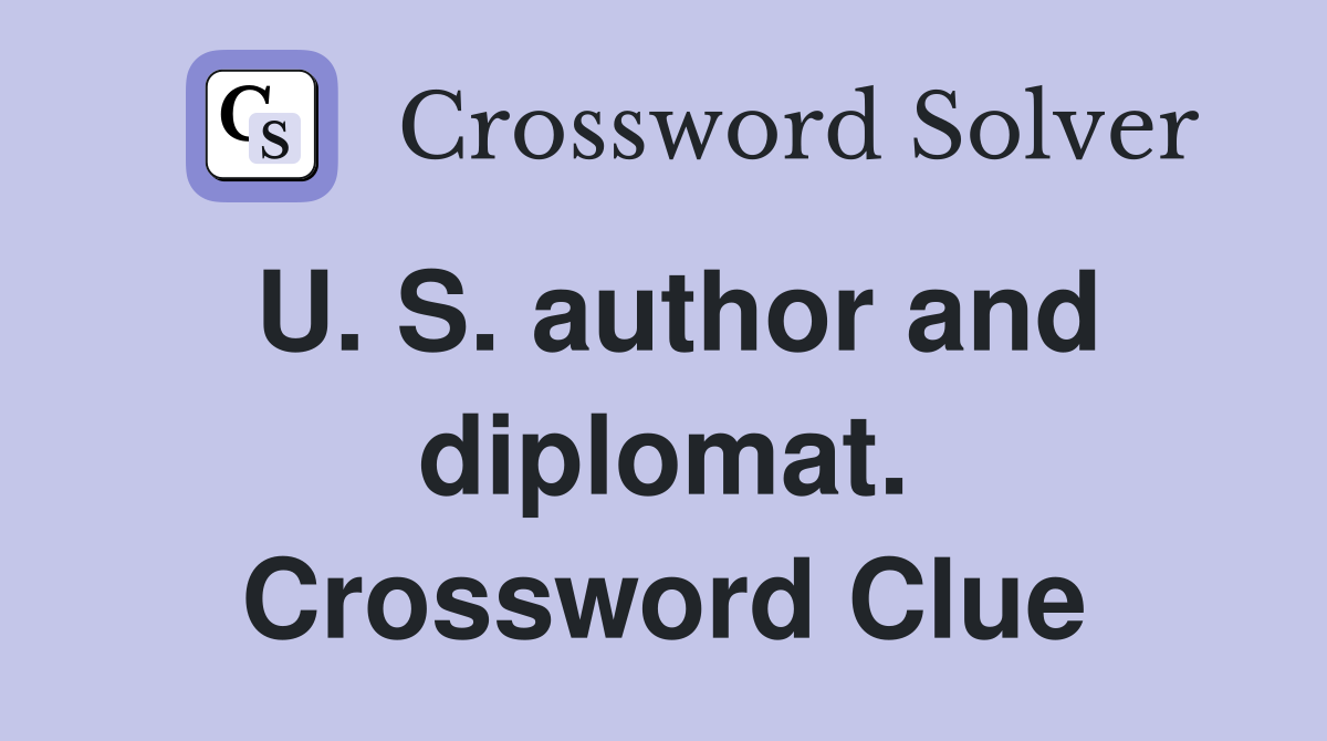 U. S. author and diplomat. Crossword Clue