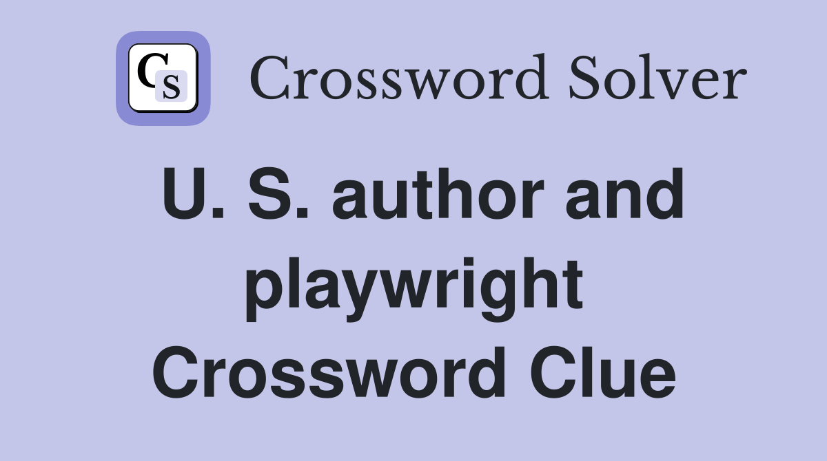 U. S. author and playwright Crossword Clue