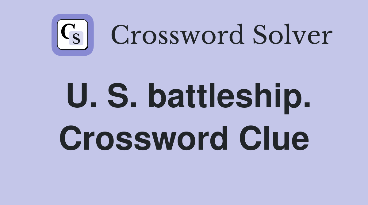 U. S. battleship. Crossword Clue