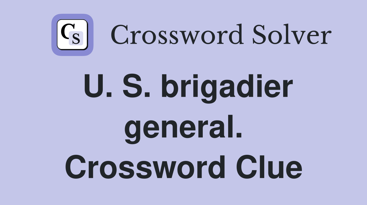 U. S. brigadier general. Crossword Clue