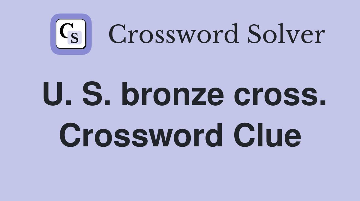 U. S. bronze cross. Crossword Clue