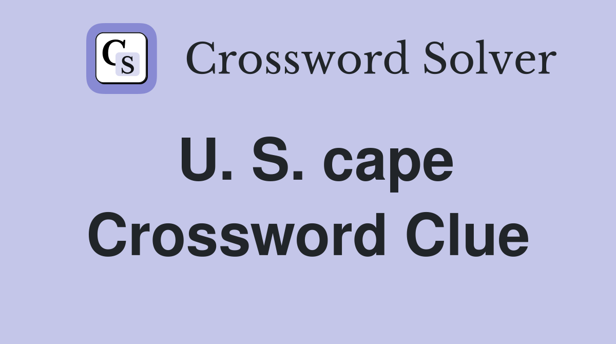 U. S. cape Crossword Clue