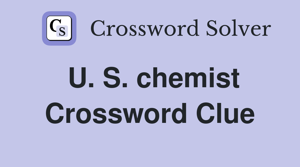 U. S. chemist Crossword Clue