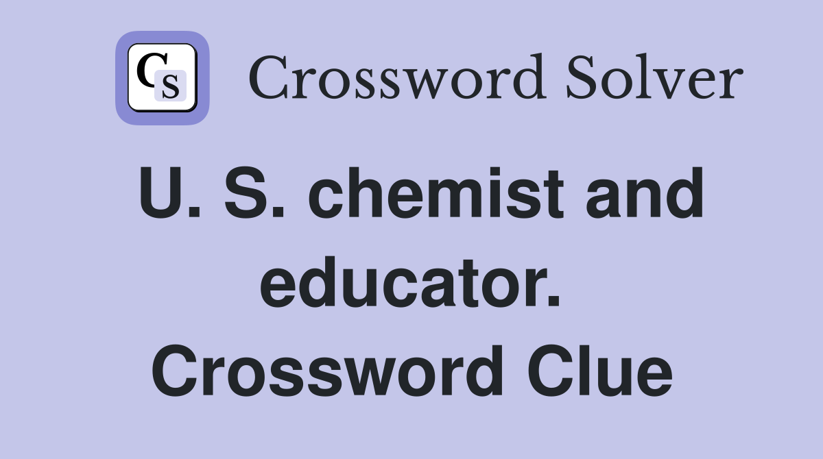 U. S. chemist and educator. Crossword Clue