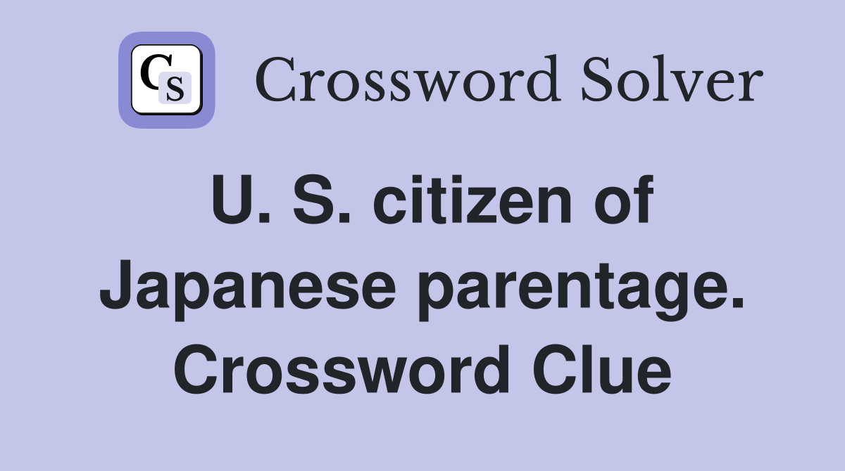 U. S. citizen of Japanese parentage. Crossword Clue