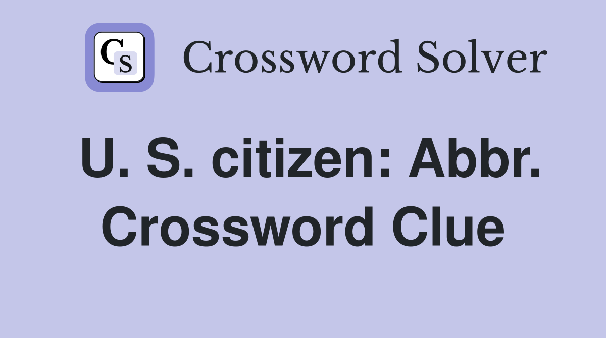 U. S. citizen: Abbr. Crossword Clue