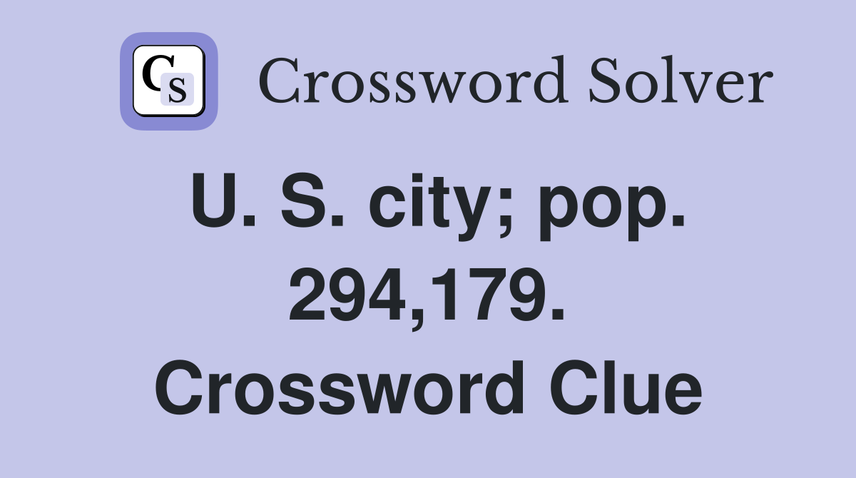 U. S. city; pop. 294,179. Crossword Clue