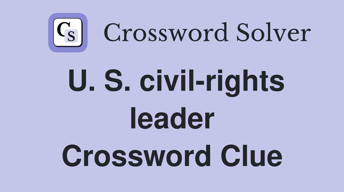 U. S. civil-rights leader Crossword Clue