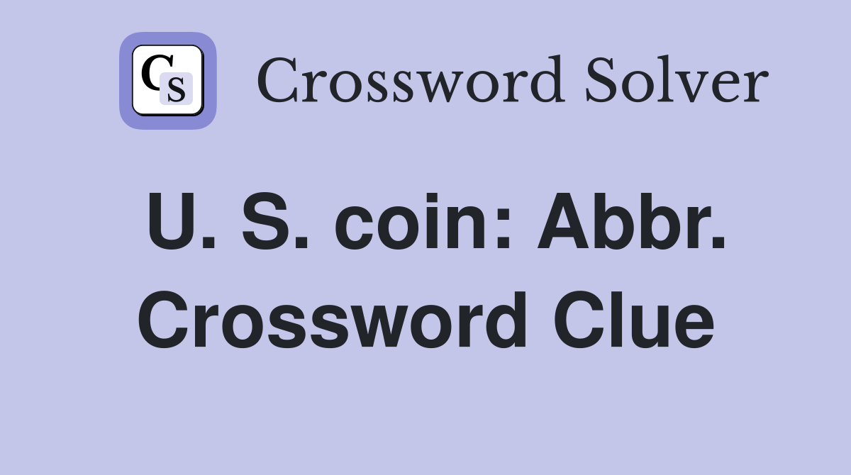 U. S. coin: Abbr. Crossword Clue