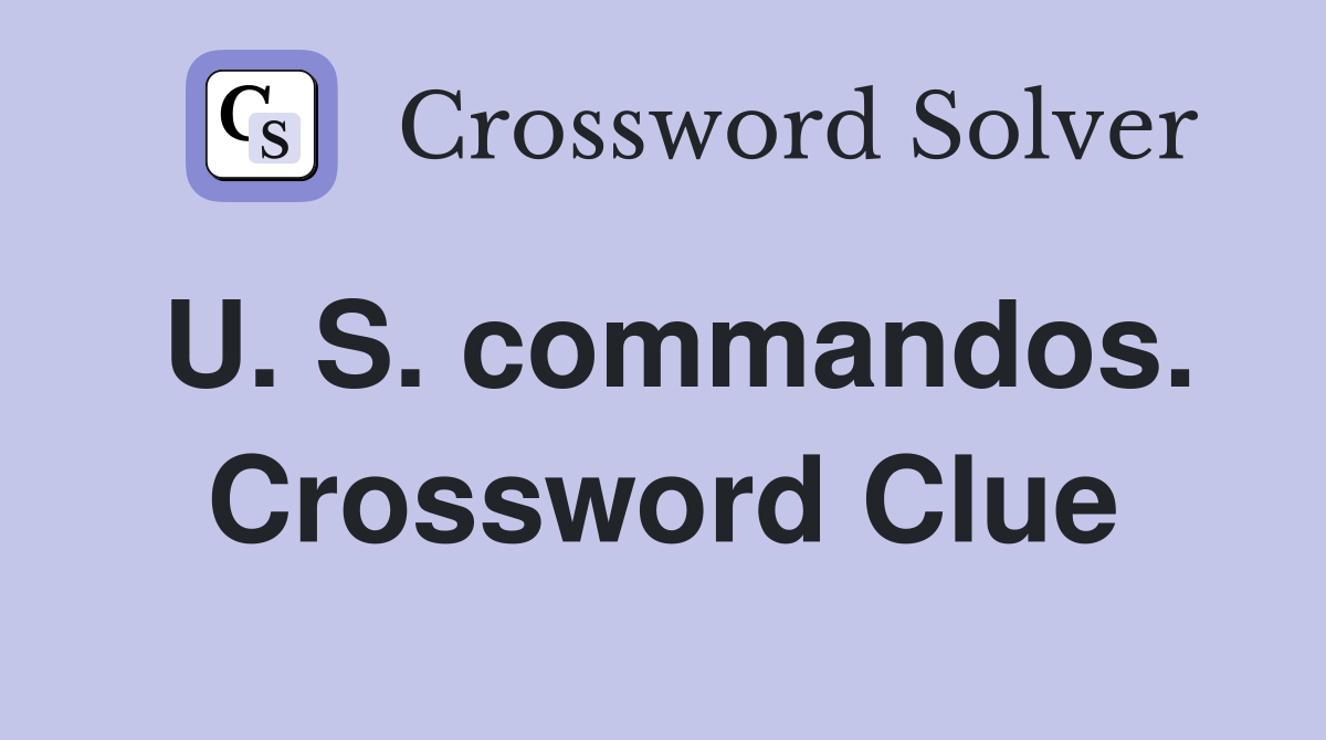 U. S. commandos. Crossword Clue