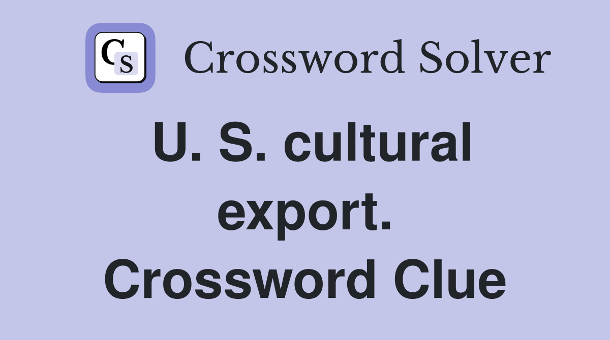 U. S. cultural export. Crossword Clue