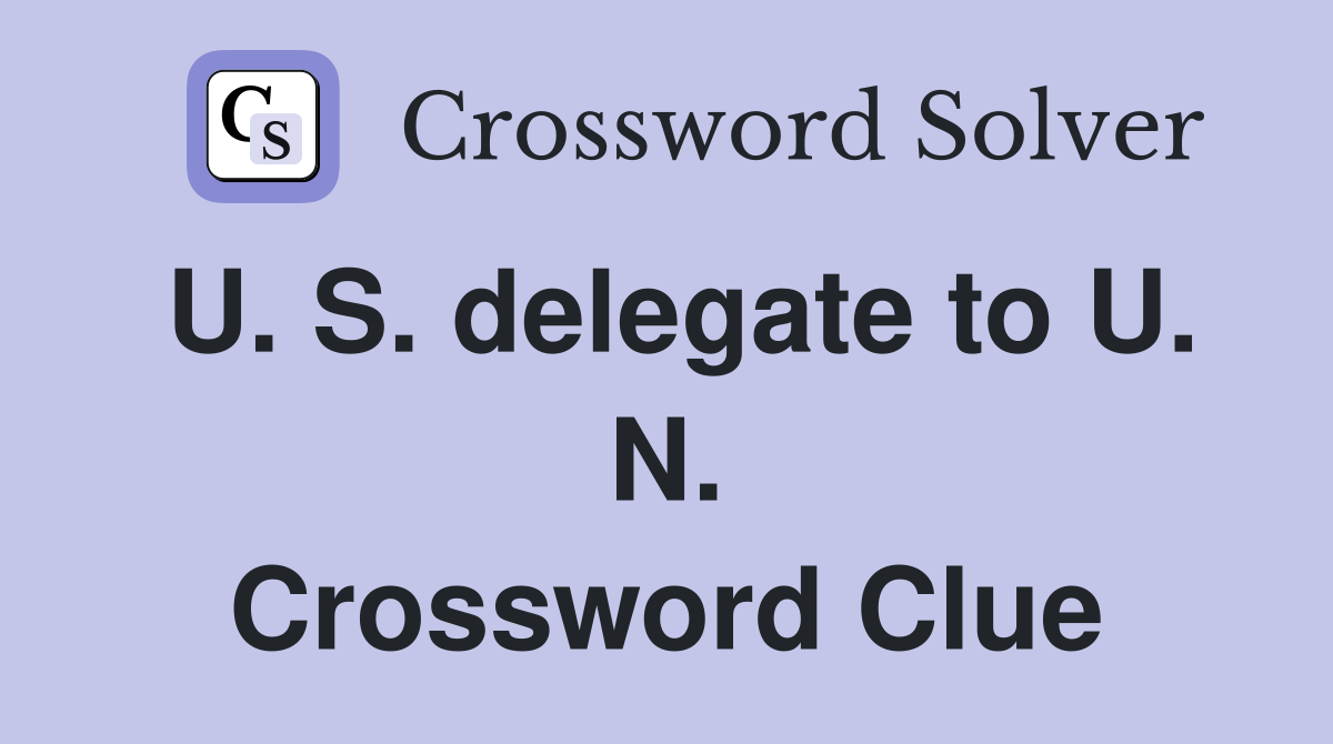 U. S. delegate to U. N. Crossword Clue