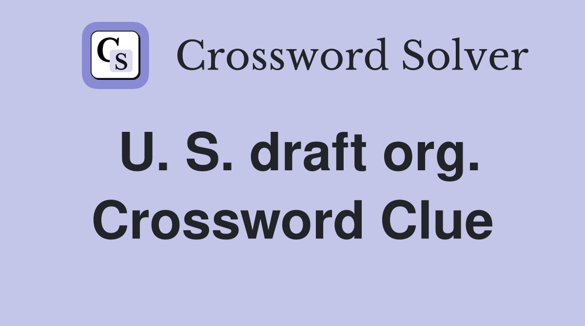 U. S. draft org. Crossword Clue