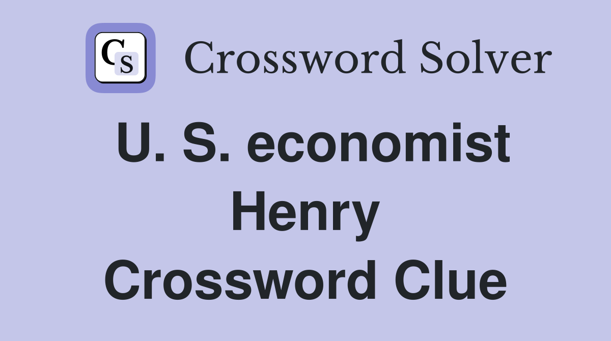 U. S. economist Henry Crossword Clue
