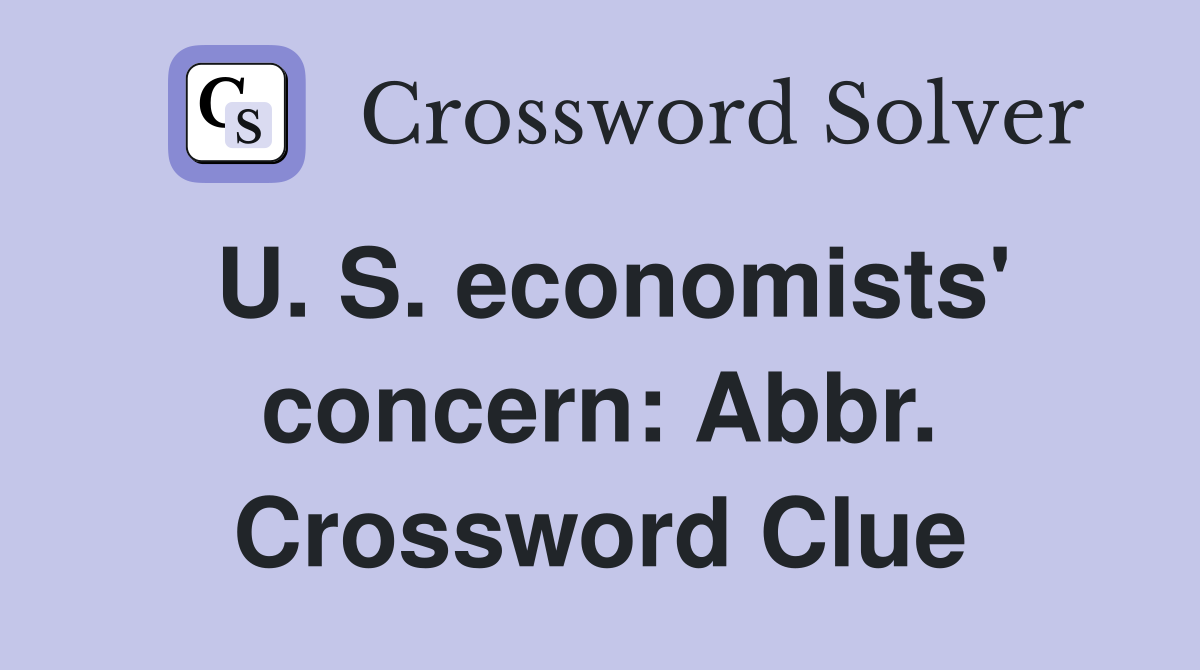 U. S. economists' concern: Abbr. Crossword Clue
