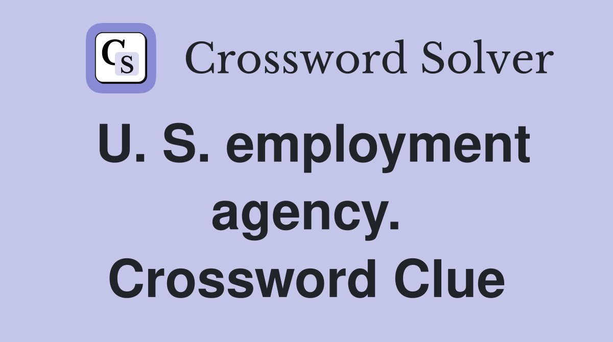 U. S. employment agency. Crossword Clue