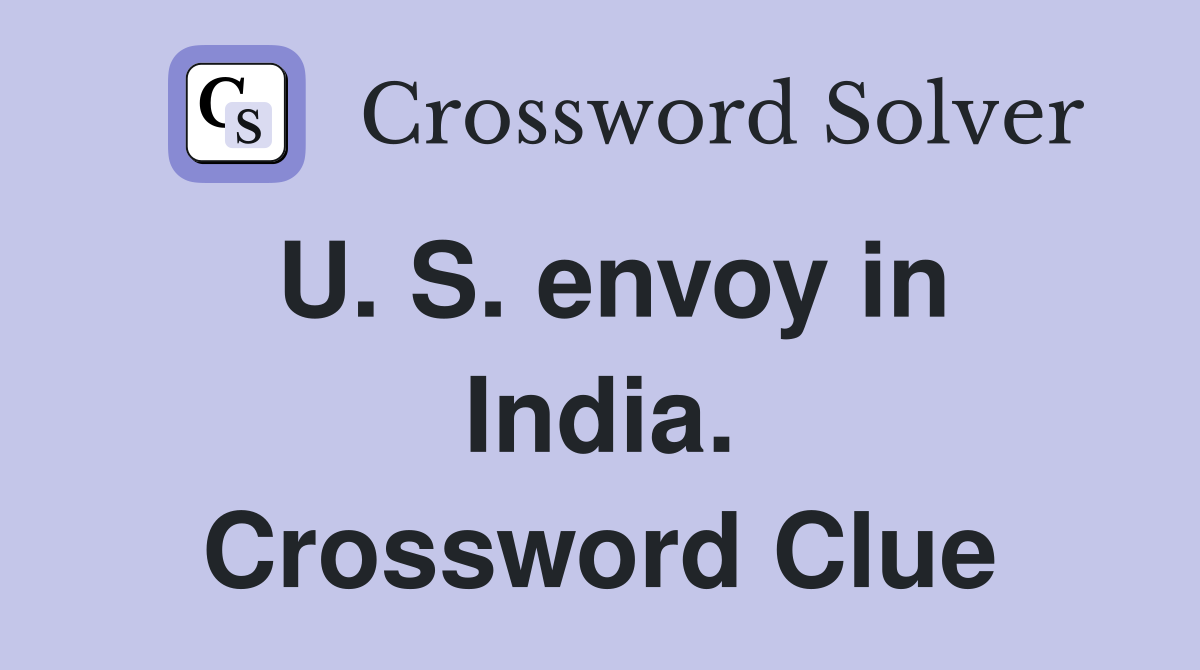 U. S. envoy in India. Crossword Clue