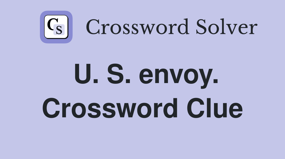 U. S. envoy. Crossword Clue