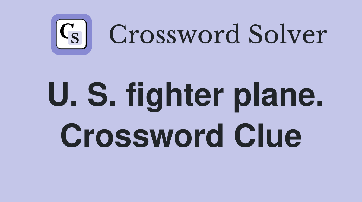 U. S. fighter plane. Crossword Clue