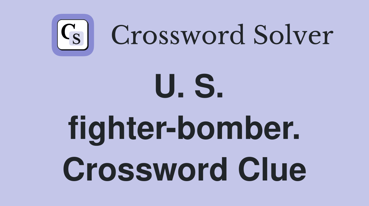U. S. fighter-bomber. Crossword Clue