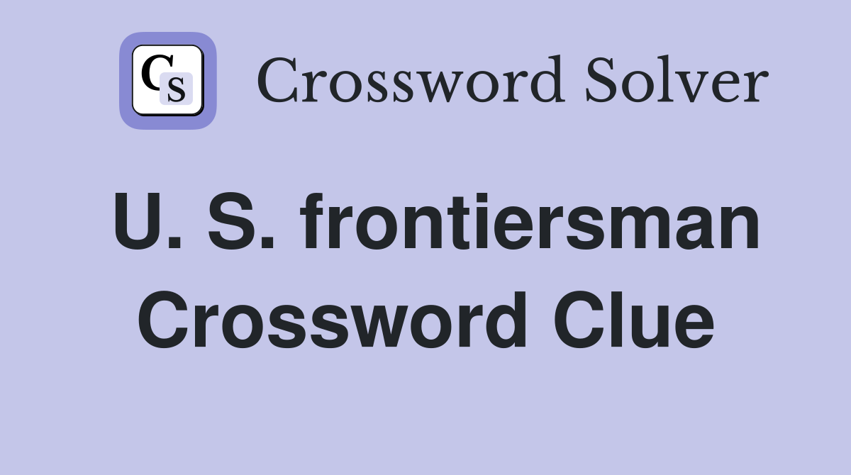 U. S. frontiersman Crossword Clue