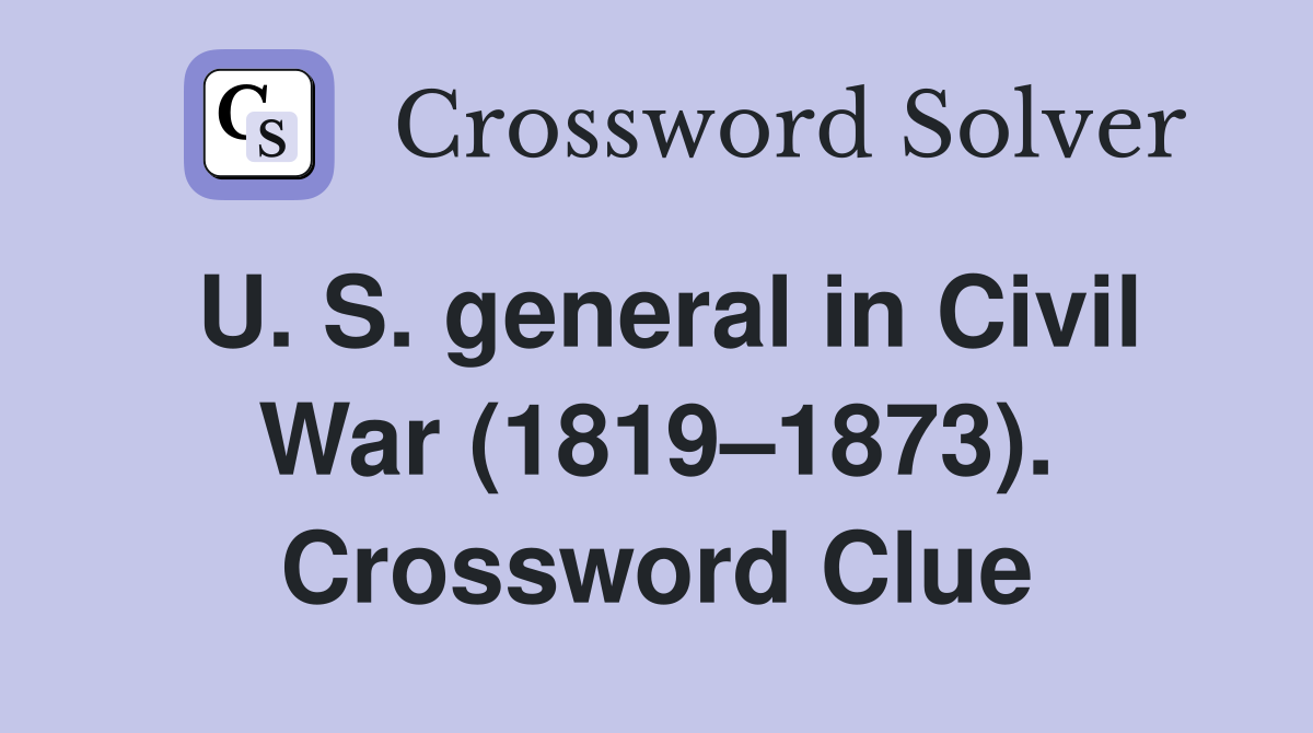 U. S. general in Civil War (1819–1873). Crossword Clue