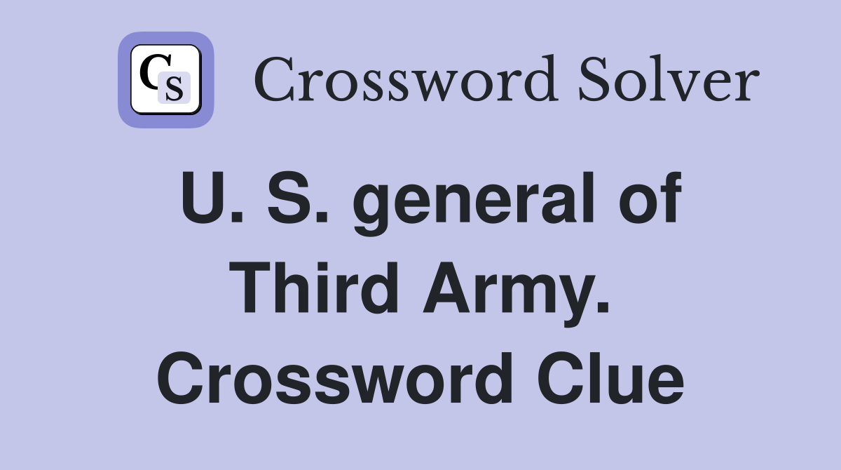 U. S. general of Third Army. Crossword Clue