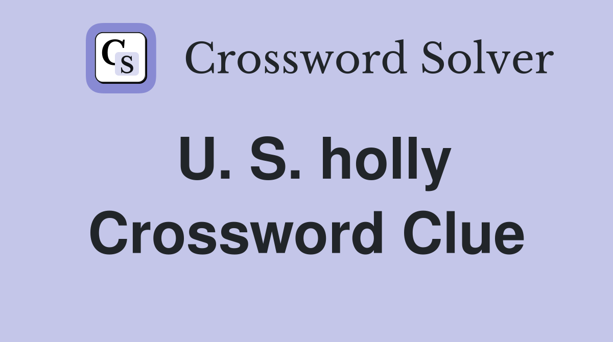 U. S. holly Crossword Clue