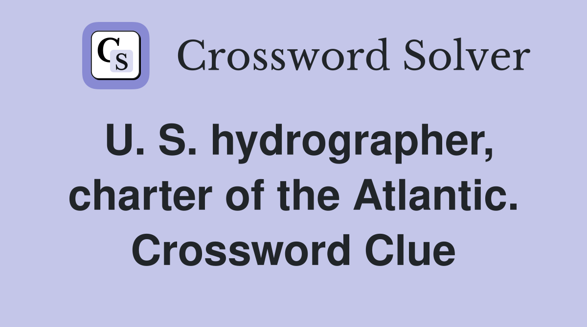 U. S. hydrographer, charter of the Atlantic. Crossword Clue