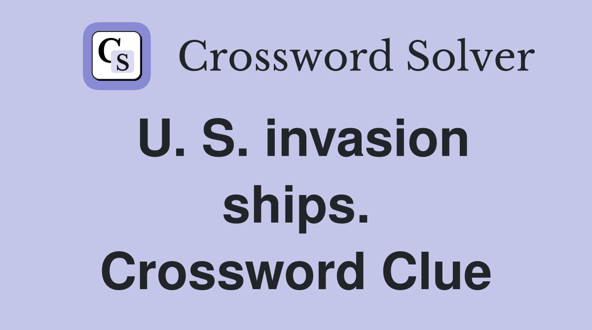 U. S. invasion ships. Crossword Clue
