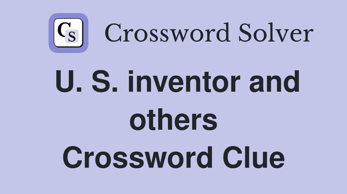 U. S. inventor and others Crossword Clue