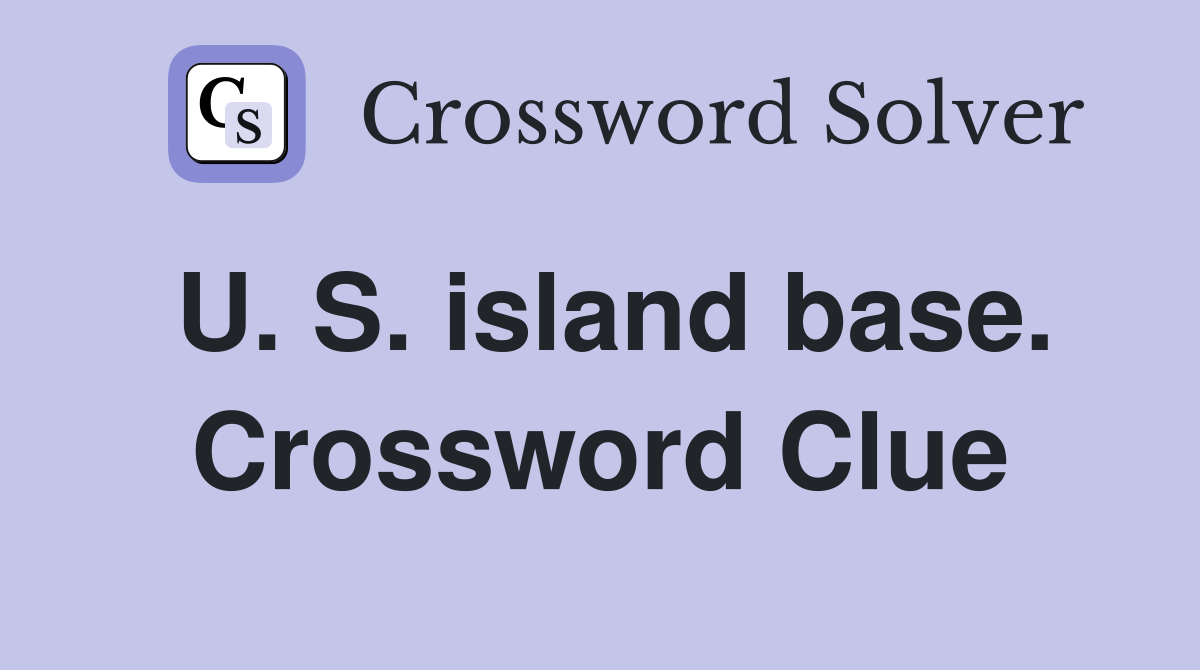 U. S. island base. Crossword Clue