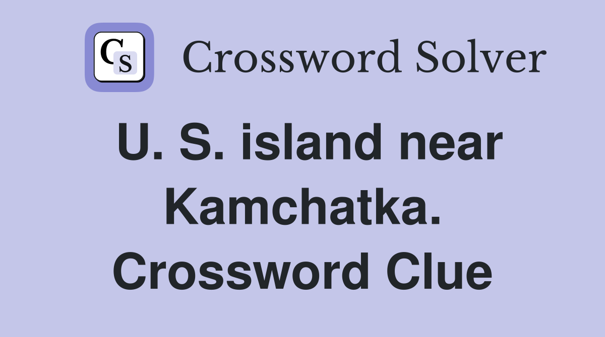 U. S. island near Kamchatka. Crossword Clue